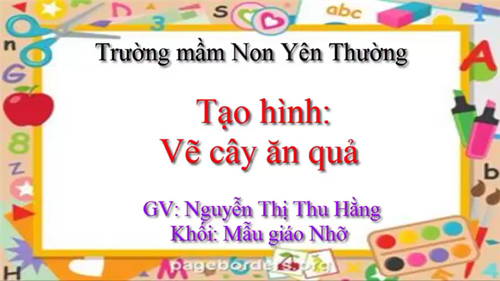 HOẠT ĐỘNG TẠO HÌNH: Vẽ cây ăn quả- Mẫu giáo nhỡ